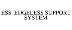 ESS: EDGELESS SUPPORT SYSTEM
