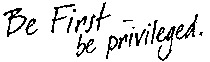 Be First be privileged.
