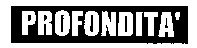 PROFONDITA'