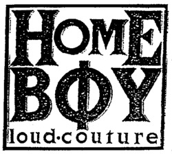 HOME BOY loud couture