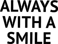 ALWAYS WITH A SMILE