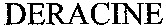 DERACINE