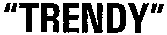 TRENDY