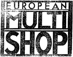 EUROPEAN MULTI SHOP