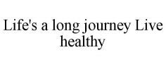 Life's a long journey Live healthy