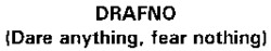 DRAFNO (Dare anything, fear nothing)