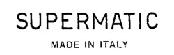 SUPERMATIC MADE IN ITALY