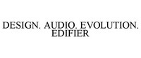 DESIGN. AUDIO. EVOLUTION. EDIFIER