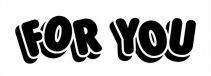 FOR YOU