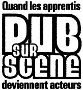 PUB SUR SCENE Quand les apprentis deviennent acteurs