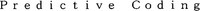 Predictive Coding