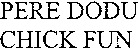PERE DODU CHICK FUN