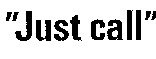 Just call