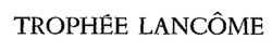 TROPHÉE LANCÔME