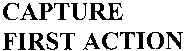 CAPTURE FIRST ACTION