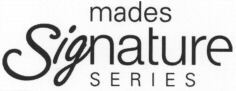mades Signature SERIES