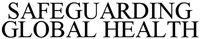SAFEGUARDING GLOBAL HEALTH