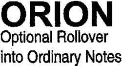 ORION Optional Rollover into Ordinary Notes