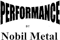 PERFORMANCE BY Nobil Metal