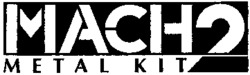 MACH2 METAL KIT