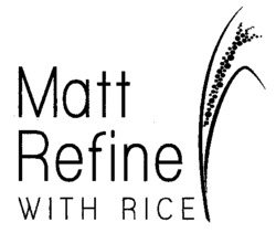 Matt Refine WITH RICE
