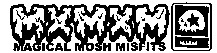 M M M MAGICAL MOSH MISFITS