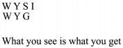 WYSI WYG What you see is what you get