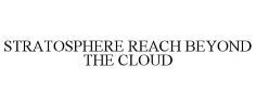 STRATOSPHERE REACH BEYOND THE CLOUD