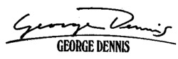 GEORGE DENNIS