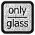 only glass
