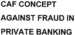 CAF CONCEPT AGAINST FRAUD IN PRIVATE BANKING