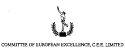 COMMITTEE OF EUROPEAN EXCELLENCE, C.E.E. LIMITED