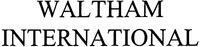 WALTHAM INTERNATIONAL