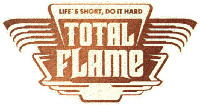 TOTAL FLAME LIFE'S SHORT, DO IT HARD