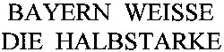 BAYERN WEISSE DIE HALBSTARKE