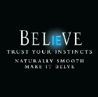 BELIEVE TRUST YOUR INSTINCTS NATURALLY SMOOTH MAKE IT BELVE