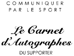 COMMUNIQUER PAR LE SPORT Le Carnet d'Autographes DU SUPPORTER