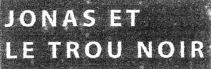 JONAS ET LE TROU NOIR
