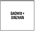 GAOWEI + XINZHAN