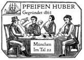 PFEIFEN HUBER Gegründet 1863 München Im Tal 22