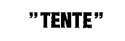 TENTE