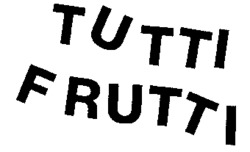 TUTTI FRUTTI
