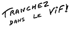 TRANCHEZ DANS LE VIF!