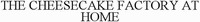 THE CHEESECAKE FACTORY AT HOME