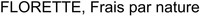 FLORETTE, Frais par nature