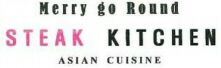 Merry go Round STEAK KITCHEN ASIAN CUISINE