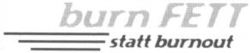 burn FETT statt burnout