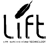 l.i.f.t. LITE INJECTED FOAM TECHNOLOGY