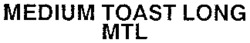 MEDIUM TOAST LONG MTL