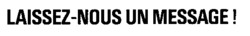 LAISSEZ-NOUS UN MESSAGE